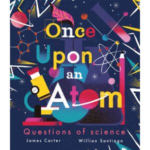 Little Tiger Press Group Once Upon An Atom : Questions Of Science Little Tiger Press Group Once Upon An Atom : Questions Of Science