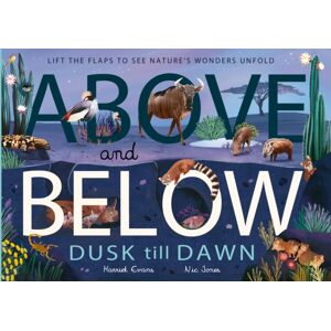 Little Tiger Press Group Above And Below: Dusk Till Dawn : Lift The Flaps To See Nature'S Wonders Unfold Little Tiger Press Group Above And Below: Dusk Till Dawn : Lift The Flaps To See Nature'S Wonders Unfold