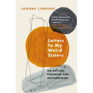 Atlantic Books Letters To My Weird Sisters : On Autism, Feminism And Motherhood Atlantic Books Letters To My Weird Sisters : On Autism, Feminism And Motherhood