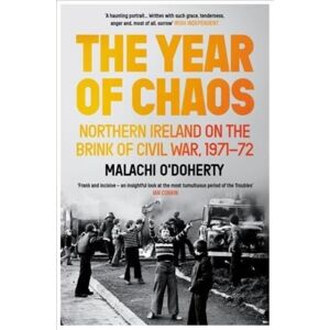 Atlantic Books The Year Of Chaos : Northern Ireland On The Brink Of Civil War, 1971-72 Atlantic Books The Year Of Chaos : Northern Ireland On The Brink Of Civil War, 1971-72