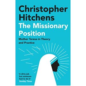 Atlantic Books The Missionary Position : Mother Teresa In Theory And Practice Atlantic Books The Missionary Position : Mother Teresa In Theory And Practice