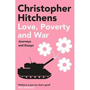 Atlantic Books Love, Poverty And War : Journeys And Essays Atlantic Books Love, Poverty And War : Journeys And Essays