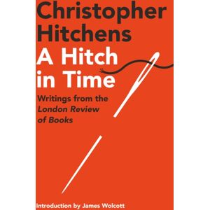 Atlantic Books A Hitch In Time : Writings From The London Review Of Books Atlantic Books A Hitch In Time : Writings From The London Review Of Books