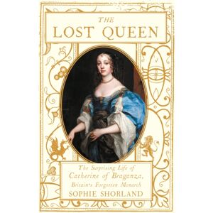 Atlantic Books The Lost Queen : The Surprising Life Of Catherine Of Braganza, Britain’s Forgotten Monarch Atlantic Books The Lost Queen : The Surprising Life Of Catherine Of Braganza, Britain’s Forgotten Monarch