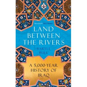 Atlantic Books Land Between The Rivers : A 5000-Year History Of Iraq Atlantic Books Land Between The Rivers : A 5000-Year History Of Iraq
