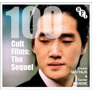 Bloomsbury Publishing PLC 100 Cult Films : The Sequel Bloomsbury Publishing PLC 100 Cult Films : The Sequel