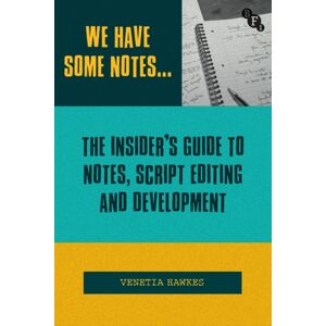 Bloomsbury Publishing PLC We Have Some Notes… : The Insider’s Guide To Notes, Script Editing And Development Bloomsbury Publishing PLC We Have Some Notes… : The Insider’s Guide To Notes, Script Editing And Development