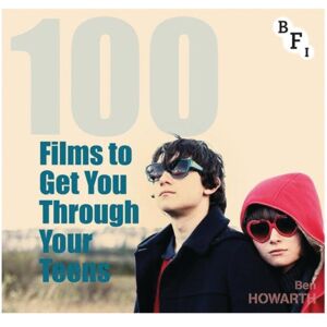 Bloomsbury Publishing PLC 100 Films To Get You Through Your Teens Bloomsbury Publishing PLC 100 Films To Get You Through Your Teens