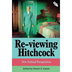 Bloomsbury Publishing PLC Re-Viewing Hitchcock : Critical Perspectives Bloomsbury Publishing PLC Re-Viewing Hitchcock : Critical Perspectives