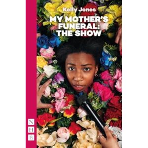 Nick Hern Books My Mother'S Funeral: The Show Nick Hern Books My Mother'S Funeral: The Show