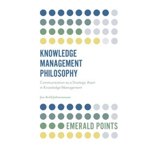 Emerald Publishing Limited Knowledge Management Philosophy : Communication As A Strategic Asset In Knowledge Management Emerald Publishing Limited Knowledge Management Philosophy : Communication As A Strategic Asset In Knowledge Management
