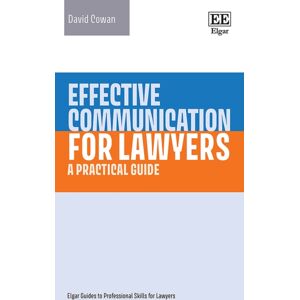 Edward Elgar Publishing Ltd Effective Communication For Lawyers : A Practical Guide Edward Elgar Publishing Ltd Effective Communication For Lawyers : A Practical Guide