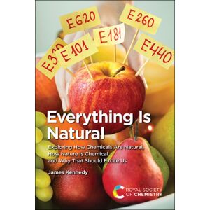 Royal Society of Chemistry Everything Is Natural : Exploring How Chemicals Are Natural, How Nature Is Chemical And Why That Should Excite Us Royal Society of Chemistry Everything Is Natural : Exploring How Chemicals Are Natural, How Nature Is Chemical And Why That Should Excite Us