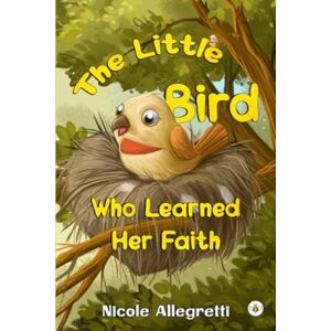 Olympia Publishers The Little Bird Who Learned Her Faith Olympia Publishers The Little Bird Who Learned Her Faith