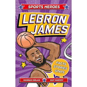 Hachette Children's Group Sports Heroes: Lebron James : Facts, Stats And Stories About The Biggest Basketball Star! Hachette Children's Group Sports Heroes: Lebron James : Facts, Stats And Stories About The Biggest Basketball Star!