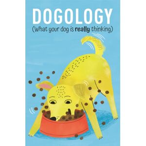 Arcturus Publishing Ltd Dogology : What Your Dog Is Really Thinking Arcturus Publishing Ltd Dogology : What Your Dog Is Really Thinking
