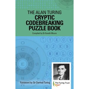 Arcturus Publishing Ltd The Alan Turing Cryptic Codebreaking Puzzle Book : Foreword By Sir Dermot Turing Arcturus Publishing Ltd The Alan Turing Cryptic Codebreaking Puzzle Book : Foreword By Sir Dermot Turing
