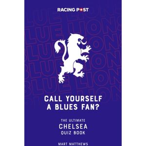 Pitch Publishing Ltd Call Yourself A Blues Fan? : The Ultimate Chelsea Quiz Book Pitch Publishing Ltd Call Yourself A Blues Fan? : The Ultimate Chelsea Quiz Book