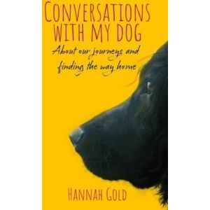 The Self-Publishing Partnership Ltd Conversations With My Dog : About Our Journeys And Finding The Way Home The Self-Publishing Partnership Ltd Conversations With My Dog : About Our Journeys And Finding The Way Home