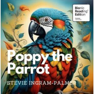 The Self-Publishing Partnership Ltd Poppy The Parrot : Bionic Reading® Edition The Self-Publishing Partnership Ltd Poppy The Parrot : Bionic Reading® Edition