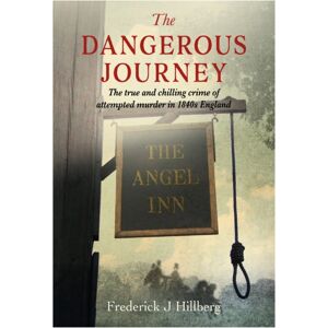 Brown Dog Books The Dangerous Journey : The True And Chilling Crime Of Attempted Murder In 1840s England Brown Dog Books The Dangerous Journey : The True And Chilling Crime Of Attempted Murder In 1840s England