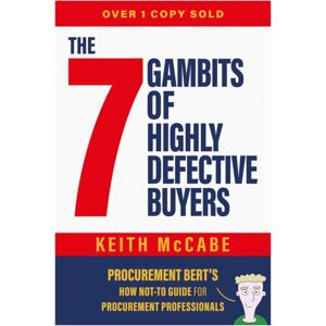 The Self-Publishing Partnership Ltd The 7 Gambits Of Highly Defective Buyers : Procurement Bert’s How Not-To Guide For Procurement Professionals The Self-Publishing Partnership Ltd The 7 Gambits Of Highly Defective Buyers : Procurement Bert’s How Not-To Guide For Procurement Professionals