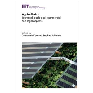 Institution of Engineering and Technology Agrivoltaics : Technical, Ecological, Commercial And Legal Aspects Institution of Engineering and Technology Agrivoltaics : Technical, Ecological, Commercial And Legal Aspects