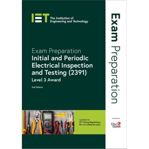 Institution of Engineering and Technology Exam Preparation: Initial And Periodic Electrical Inspection And Testing (2391) : Level 3 Award Institution of Engineering and Technology Exam Preparation: Initial And Periodic Electrical Inspection And Testing (2391) : Level 3 Award