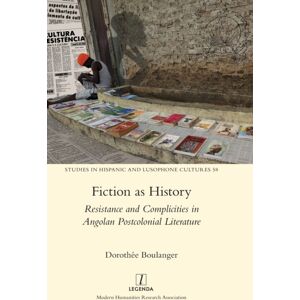 Modern Humanities Research Association Fiction As History : Resistance And Complicities In Angolan Postcolonial Literature Modern Humanities Research Association Fiction As History : Resistance And Complicities In Angolan Postcolonial Literature