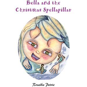 Grosvenor House Publishing Ltd Bella And The Christmas Spellapillar Grosvenor House Publishing Ltd Bella And The Christmas Spellapillar