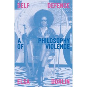Verso Books Self-Defense : A Philosophy Of Violence Verso Books Self-Defense : A Philosophy Of Violence