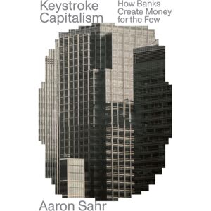 Verso Books Keystroke Capitalism : How Banks Create Money For The Few Verso Books Keystroke Capitalism : How Banks Create Money For The Few