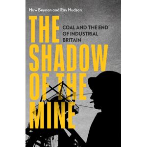 Verso Books The Shadow Of The Mine : Coal And The End Of Industrial Britain Verso Books The Shadow Of The Mine : Coal And The End Of Industrial Britain