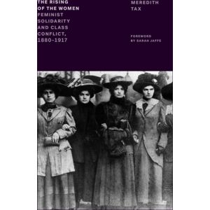Verso Books The Rising Of The Women : Feminist Solidarity And Class Conflict, 1880-1917 Verso Books The Rising Of The Women : Feminist Solidarity And Class Conflict, 1880-1917