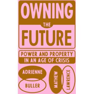 Verso Books Owning The Future : Power And Property In An Age Of Crisis Verso Books Owning The Future : Power And Property In An Age Of Crisis