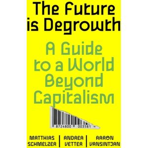 Verso Books The Future Is Degrowth : A Guide To A World Beyond Capitalism Verso Books The Future Is Degrowth : A Guide To A World Beyond Capitalism