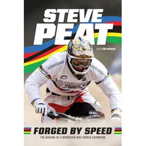 Vertebrate Publishing Ltd Forged By Speed : The Making Of A Mountain Bike World Champion Vertebrate Publishing Ltd Forged By Speed : The Making Of A Mountain Bike World Champion