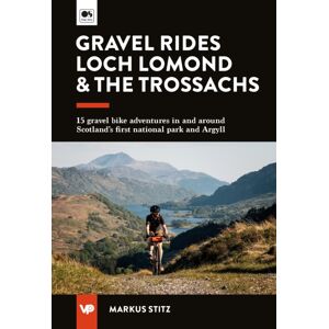 Vertebrate Publishing Ltd Gravel Rides Loch Lomond & The Trossachs : 15 Gravel Bike Adventures In & Around Scotland'S First National Park & Argyll Vertebrate Publishing Ltd Gravel Rides Loch Lomond & The Trossachs : 15 Gravel Bike Adventures In & Around Scotland'S First National Park & Argyll