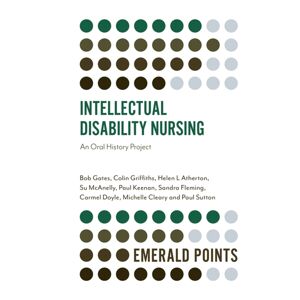 Emerald Publishing Limited Intellectual Disability Nursing : An Oral History Project Emerald Publishing Limited Intellectual Disability Nursing : An Oral History Project