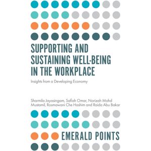 Emerald Publishing Limited Supporting And Sustaining Well-Being In The Workplace : Insights From A Developing Economy Emerald Publishing Limited Supporting And Sustaining Well-Being In The Workplace : Insights From A Developing Economy