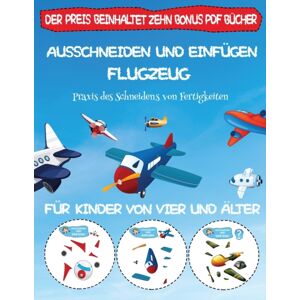 Arts and Crafts for Kids Ltd Praxis Des Schneidens Von Fertigkeiten : Ausschneiden Und Einfugen - Flugzeug Arts and Crafts for Kids Ltd Praxis Des Schneidens Von Fertigkeiten : Ausschneiden Und Einfugen - Flugzeug