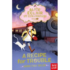 Nosy Crow Ltd Alice Eclair, Spy Extraordinaire! A Recipe For Trouble Nosy Crow Ltd Alice Eclair, Spy Extraordinaire! A Recipe For Trouble