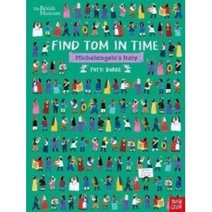Nosy Crow Ltd British Museum: Find Tom In Time, Michelangelo'S Italy Nosy Crow Ltd British Museum: Find Tom In Time, Michelangelo'S Italy