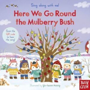 Nosy Crow Ltd Sing Along With Me! Here We Go Round The Mulberry Bush Nosy Crow Ltd Sing Along With Me! Here We Go Round The Mulberry Bush