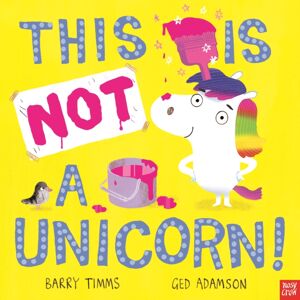 Nosy Crow Ltd This Is Not A Unicorn! Nosy Crow Ltd This Is Not A Unicorn!