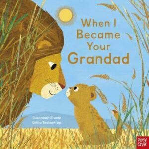 Nosy Crow Ltd When I Became Your Grandad Nosy Crow Ltd When I Became Your Grandad