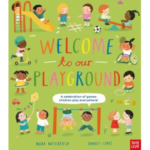 Nosy Crow Ltd Welcome To Our Playground : A Celebration Of Games Children Play Everywhere Nosy Crow Ltd Welcome To Our Playground : A Celebration Of Games Children Play Everywhere