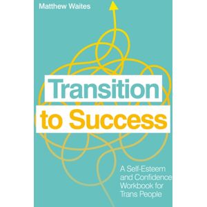 Jessica Kingsley Publishers Transition To Success : A Self-Esteem And Confidence Workbook For Trans People Jessica Kingsley Publishers Transition To Success : A Self-Esteem And Confidence Workbook For Trans People