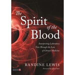 Jessica Kingsley Publishers The Spirit Of The Blood : Interpreting Laboratory Tests Through The Lens Of Chinese Medicine Jessica Kingsley Publishers The Spirit Of The Blood : Interpreting Laboratory Tests Through The Lens Of Chinese Medicine
