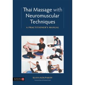 Jessica Kingsley Publishers Thai Massage With Neuromuscular Techniques : A Practitioner'S Manual Jessica Kingsley Publishers Thai Massage With Neuromuscular Techniques : A Practitioner'S Manual